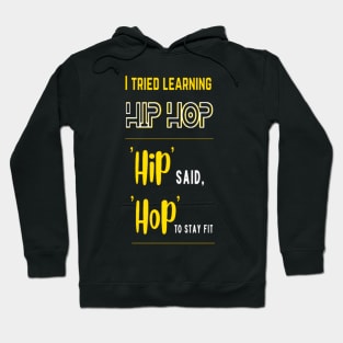 I Tried Learning Hip Hop, Hip Said, Hop To Stay Fit Hoodie